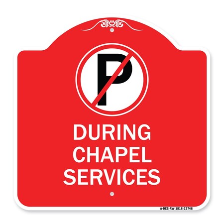 Signmission No Parking During Chapel Services, Red & White Aluminum Architectural Sign, 18" x 18", RW-1818-23746 A-DES-RW-1818-23746